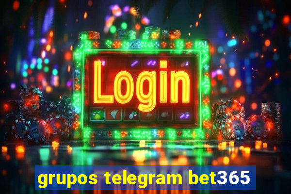 grupos telegram bet365